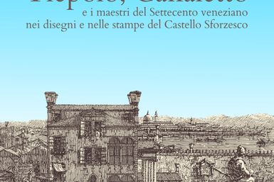 Tiepolo, Canaletto and the Venetian eighteenth-century masters in the drawings and prints of the Castello Sforzesco