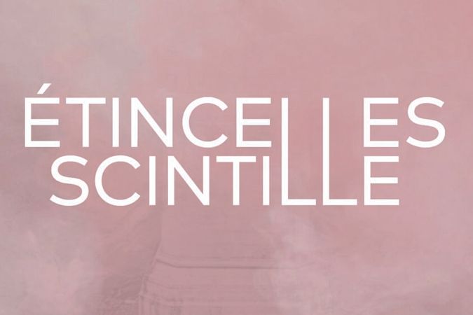 Opening: ÉTINCELLES / SCINTILLE