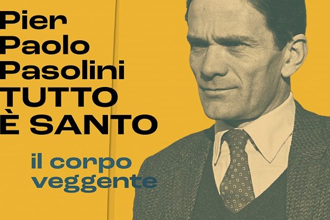 Pier Paolo Pasolini. TOUT EST SAINT